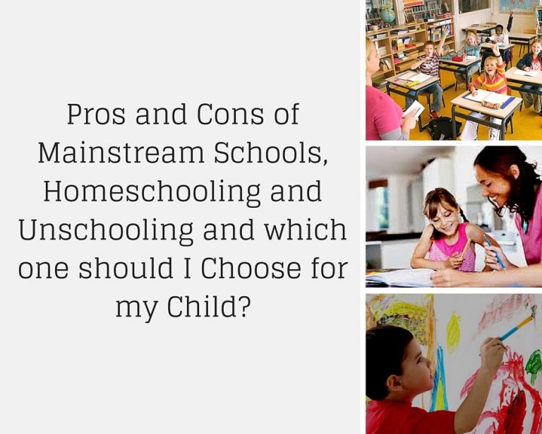 Pros and Cons of Mainstream Schools, Homeschooling and Unschooling and
