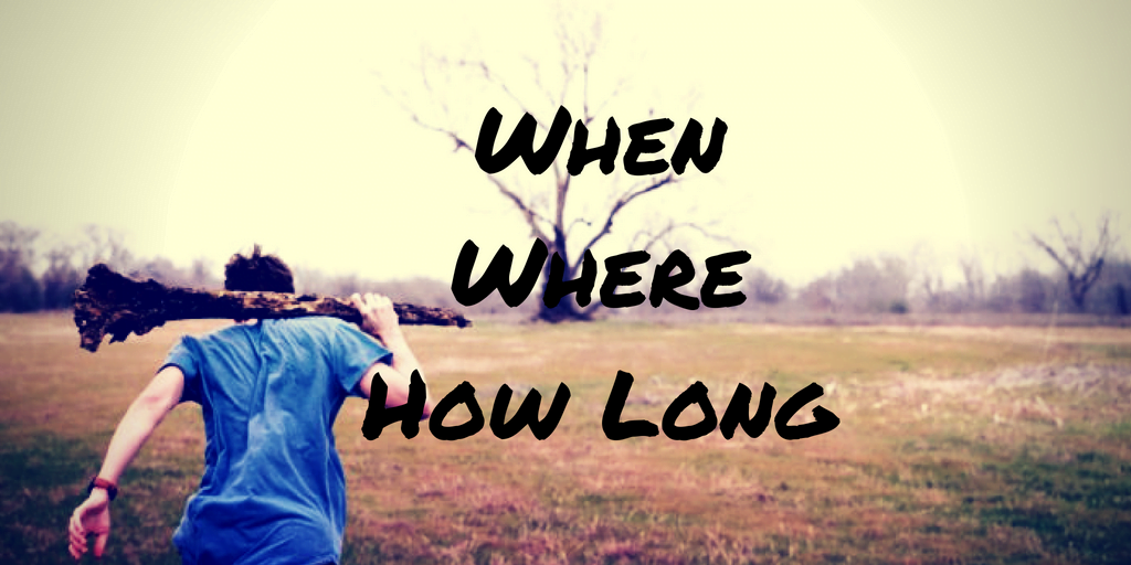 When, Where, How Long