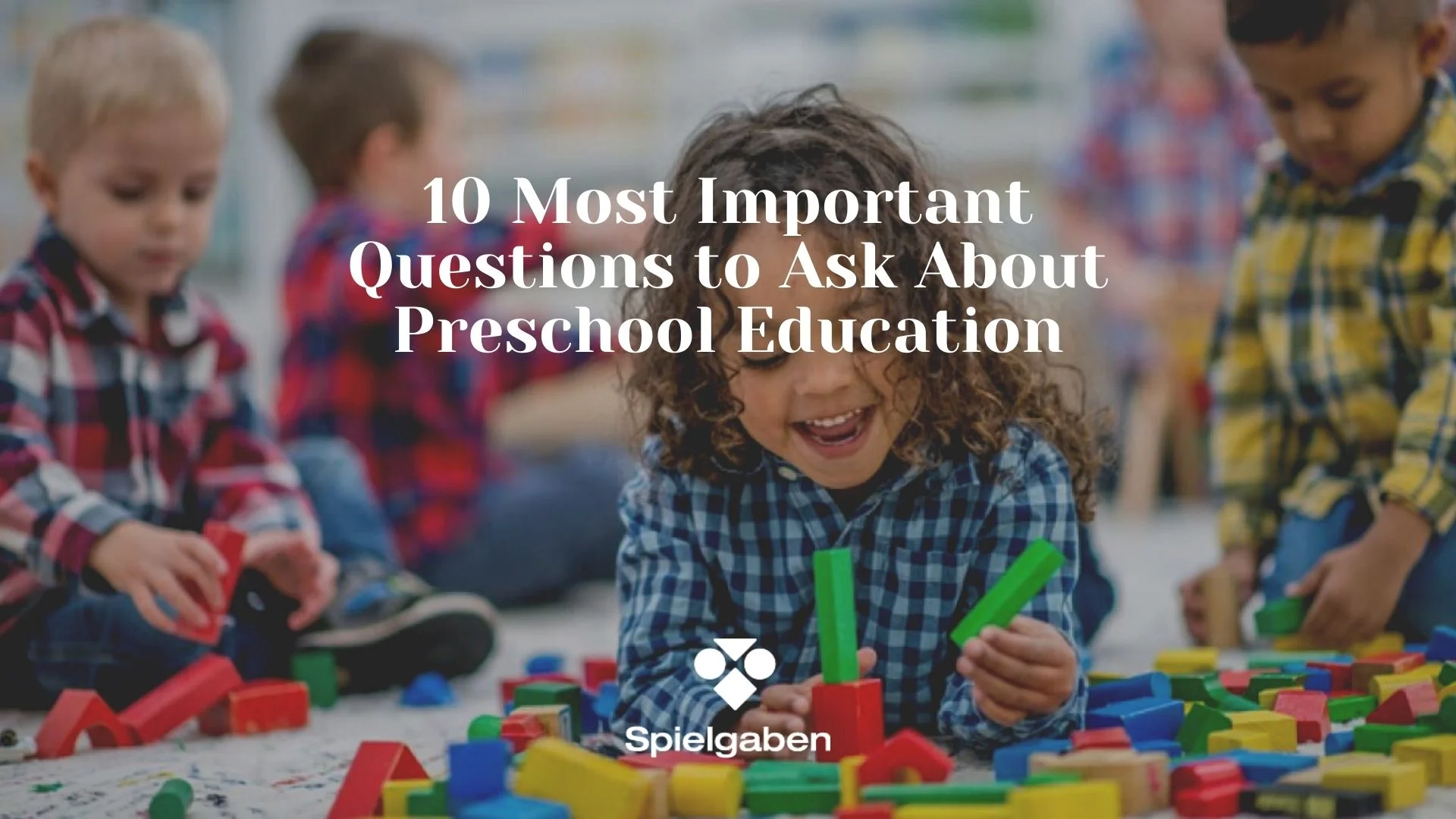 10 Most Important Questions to Ask About Preschool Education