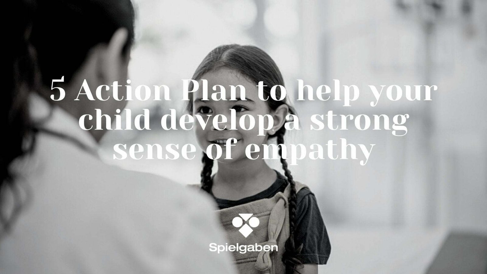 5 Action Plan to help your child develop a strong sense of empathy