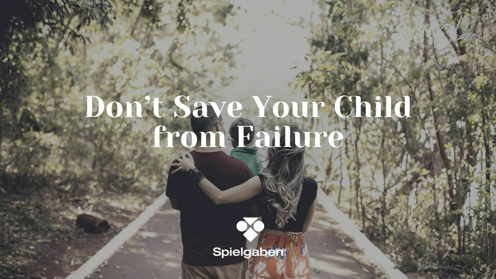 Don’t Save Your Child from Failures