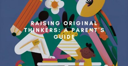 Raising Original Thinkers A Parent's Guide