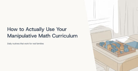 How to Actually Use Your Manipulative Math Curriculum