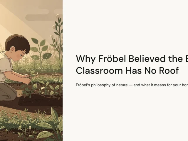 Why Fröbel Believed the Best Classroom Has No Roof