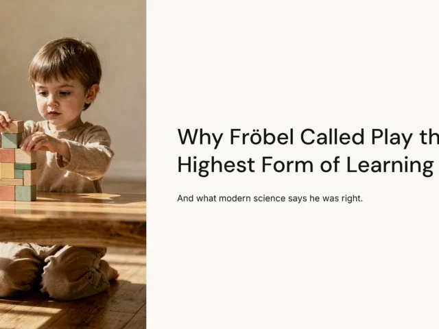 Why Fröbel Called Play the Highest Form of Learning