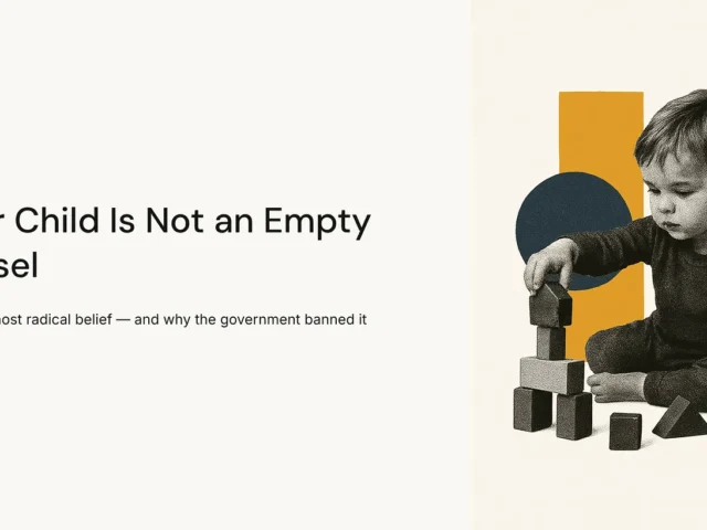 Your Child Is Not an Empty Vessel — Fröbel's Most Radical Belief